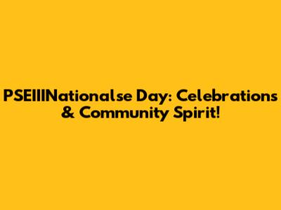 PSEIIINationalse Day: Celebrations & Community Spirit!