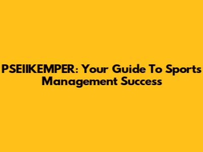 PSEIIKEMPER: Your Guide To Sports Management Success