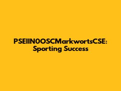 PSEIIN0OSCMarkwortsCSE: Sporting Success