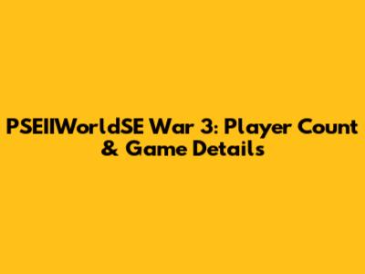 PSEIIWorldSE War 3: Player Count & Game Details