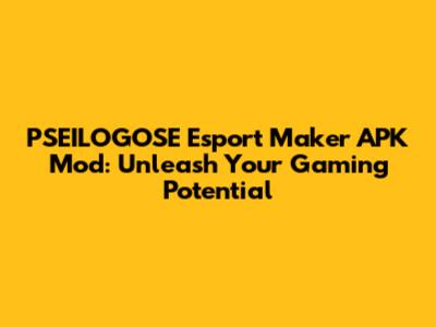 PSEILOGOSE Esport Maker APK Mod: Unleash Your Gaming Potential