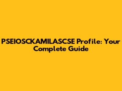 PSEIOSCKAMILASCSE Profile: Your Complete Guide