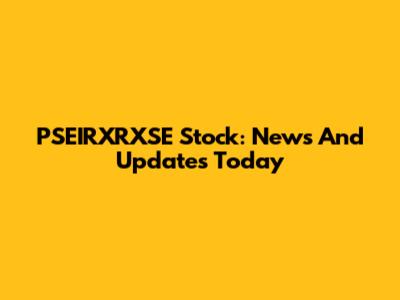 PSEIRXRXSE Stock: News And Updates Today