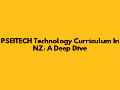 PSEITECH Technology Curriculum In NZ: A Deep Dive