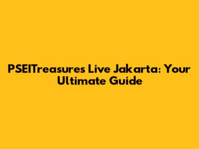 PSEITreasures Live Jakarta: Your Ultimate Guide