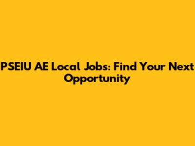 PSEIU AE Local Jobs: Find Your Next Opportunity