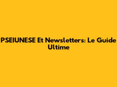PSEIUNESE Et Newsletters: Le Guide Ultime