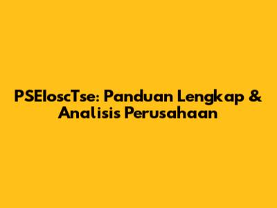 PSEIoscTse: Panduan Lengkap & Analisis Perusahaan