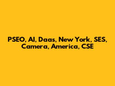 PSEO, AI, Daas, New York, SES, Camera, America, CSE