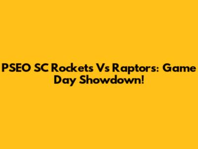 PSEO SC Rockets Vs Raptors: Game Day Showdown!