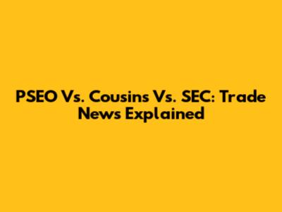 PSEO Vs. Cousins Vs. SEC: Trade News Explained