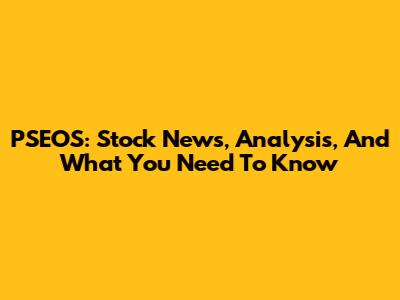 PSEOS: Stock News, Analysis, And What You Need To Know