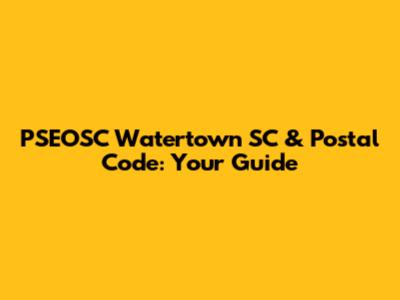 PSEOSC Watertown SC & Postal Code: Your Guide
