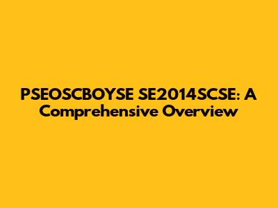 PSEOSCBOYSE SE2014SCSE: A Comprehensive Overview