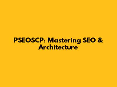 PSEOSCP: Mastering SEO & Architecture