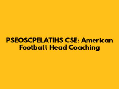 PSEOSCPELATIHS CSE: American Football Head Coaching