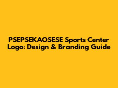 PSEPSEKAOSESE Sports Center Logo: Design & Branding Guide