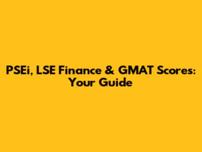 PSEi, LSE Finance & GMAT Scores: Your Guide