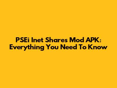 PSEi Inet Shares Mod APK: Everything You Need To Know