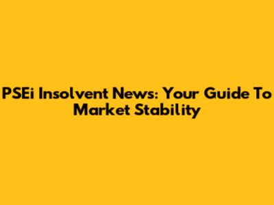 PSEi Insolvent News: Your Guide To Market Stability