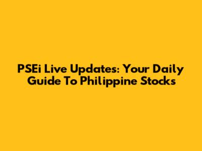 PSEi Live Updates: Your Daily Guide To Philippine Stocks