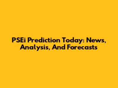 PSEi Prediction Today: News, Analysis, And Forecasts