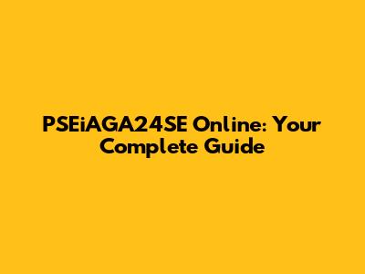 PSEiAGA24SE Online: Your Complete Guide
