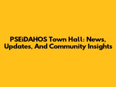 PSEiDAHOS Town Hall: News, Updates, And Community Insights