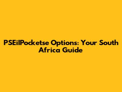 PSEiIPocketse Options: Your South Africa Guide
