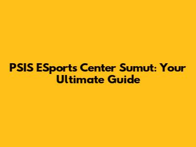 PSIS ESports Center Sumut: Your Ultimate Guide