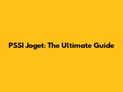 PSSI Joget: The Ultimate Guide