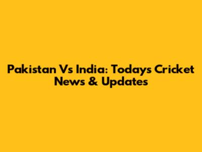 Pakistan Vs India: Today's Cricket News & Updates