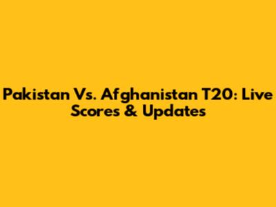 Pakistan Vs. Afghanistan T20: Live Scores & Updates