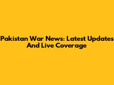 Pakistan War News: Latest Updates And Live Coverage