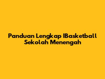 Panduan Lengkap IBasketball Sekolah Menengah