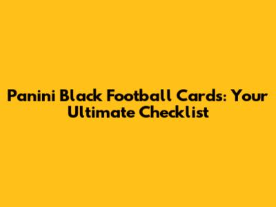 Panini Black Football Cards: Your Ultimate Checklist