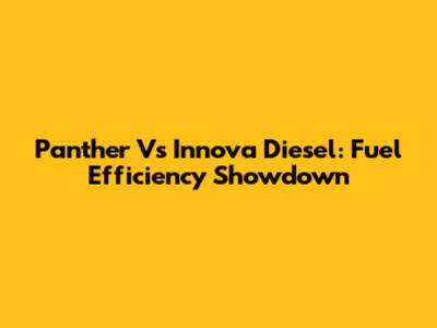 Panther Vs Innova Diesel: Fuel Efficiency Showdown