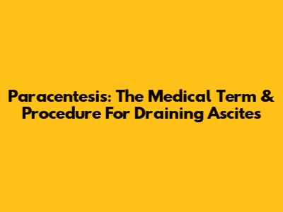 Paracentesis: The Medical Term & Procedure For Draining Ascites