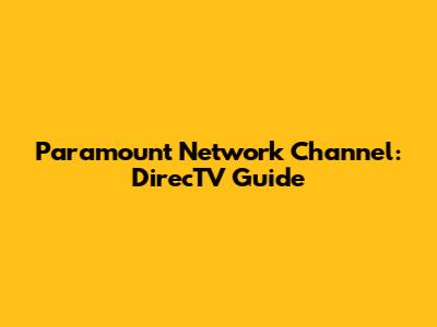 Paramount Network Channel: DirecTV Guide