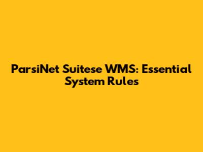 ParsiNet Suitese WMS: Essential System Rules