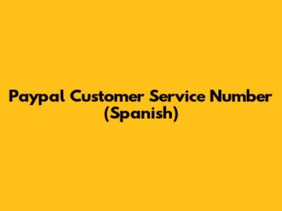 Paypal Customer Service Number (Spanish)