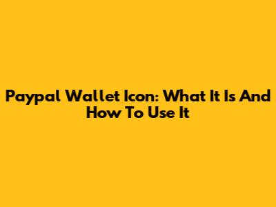Paypal Wallet Icon: What It Is And How To Use It