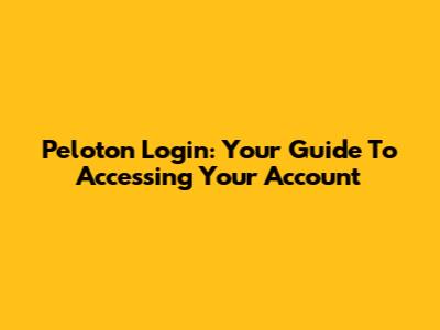 Peloton Login: Your Guide To Accessing Your Account