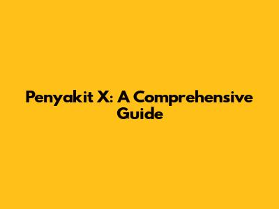Penyakit X: A Comprehensive Guide
