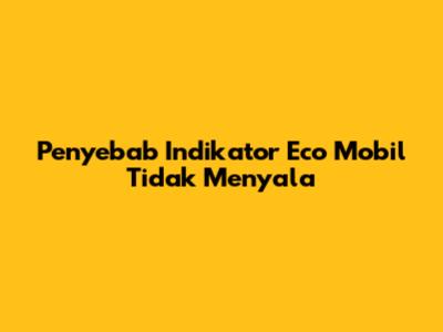 Penyebab Indikator Eco Mobil Tidak Menyala