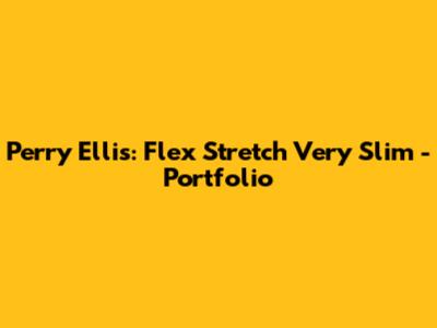 Perry Ellis: Flex Stretch Very Slim - Portfolio
