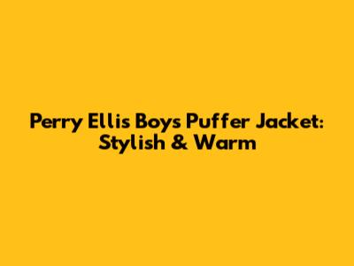 Perry Ellis Boys Puffer Jacket: Stylish & Warm