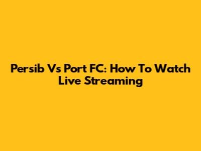 Persib Vs Port FC: How To Watch Live Streaming