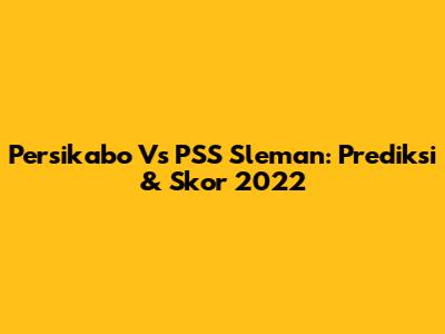 Persikabo Vs PSS Sleman: Prediksi & Skor 2022