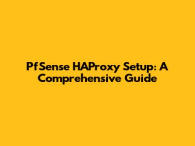 PfSense HAProxy Setup: A Comprehensive Guide